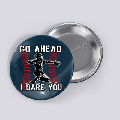 Baseball Catcher Go Ahead I Dare You Button