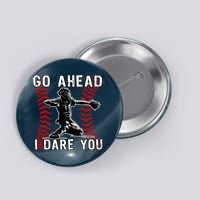 Baseball Catcher Go Ahead I Dare You Button