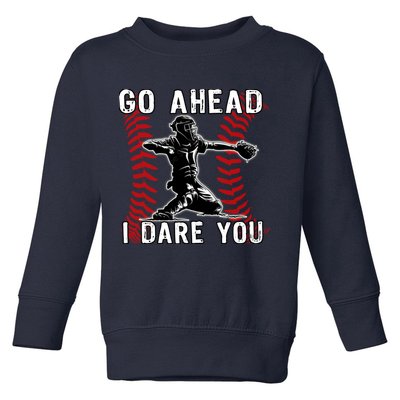 Baseball Catcher Go Ahead I Dare You Toddler Sweatshirt