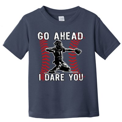 Baseball Catcher Go Ahead I Dare You Toddler T-Shirt