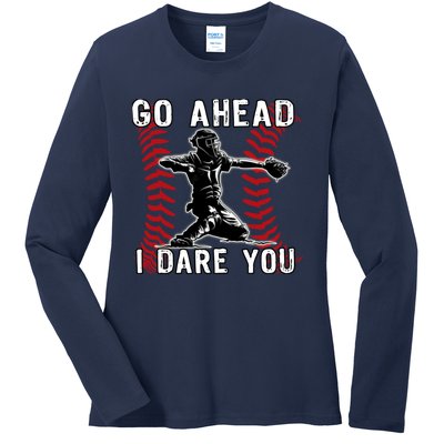 Baseball Catcher Go Ahead I Dare You Ladies Long Sleeve Shirt