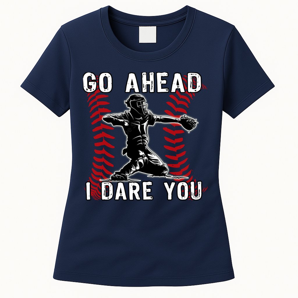 Baseball Catcher Go Ahead I Dare You Womens T-Shirt