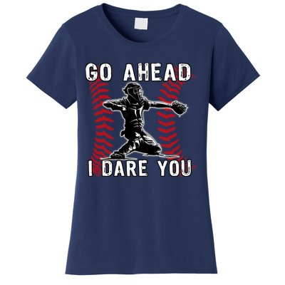 Baseball Catcher Go Ahead I Dare You Women's T-Shirt