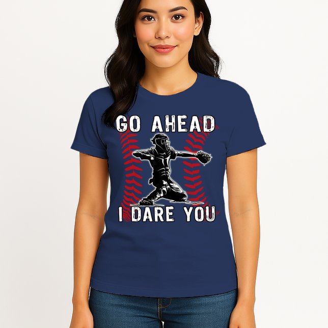 Baseball Catcher Go Ahead I Dare You Womens T-Shirt