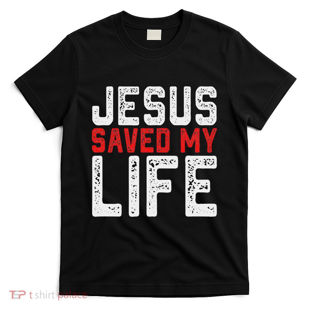 Bold Christian Gift Jesus Saved My Life T-Shirt