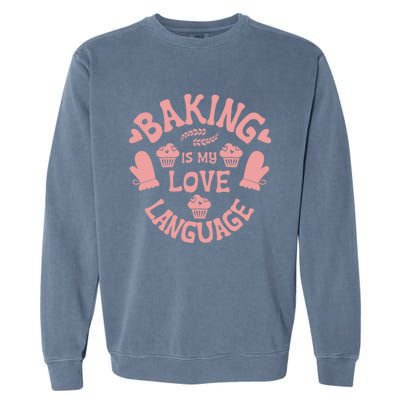 Bakeaholic Cute Gift Baking Is My Therapy Baking Is My Love Language Meaningful Garment-Dyed Sweatshirt