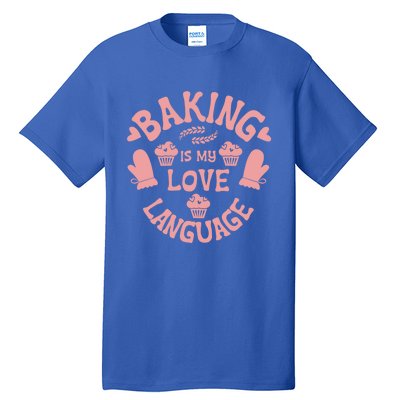 Bakeaholic Cute Gift Baking Is My Therapy Baking Is My Love Language Meaningful Tall T-Shirt