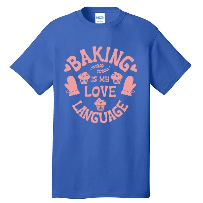 Bakeaholic Cute Gift Baking Is My Therapy Baking Is My Love Language Meaningful Tall T-Shirt