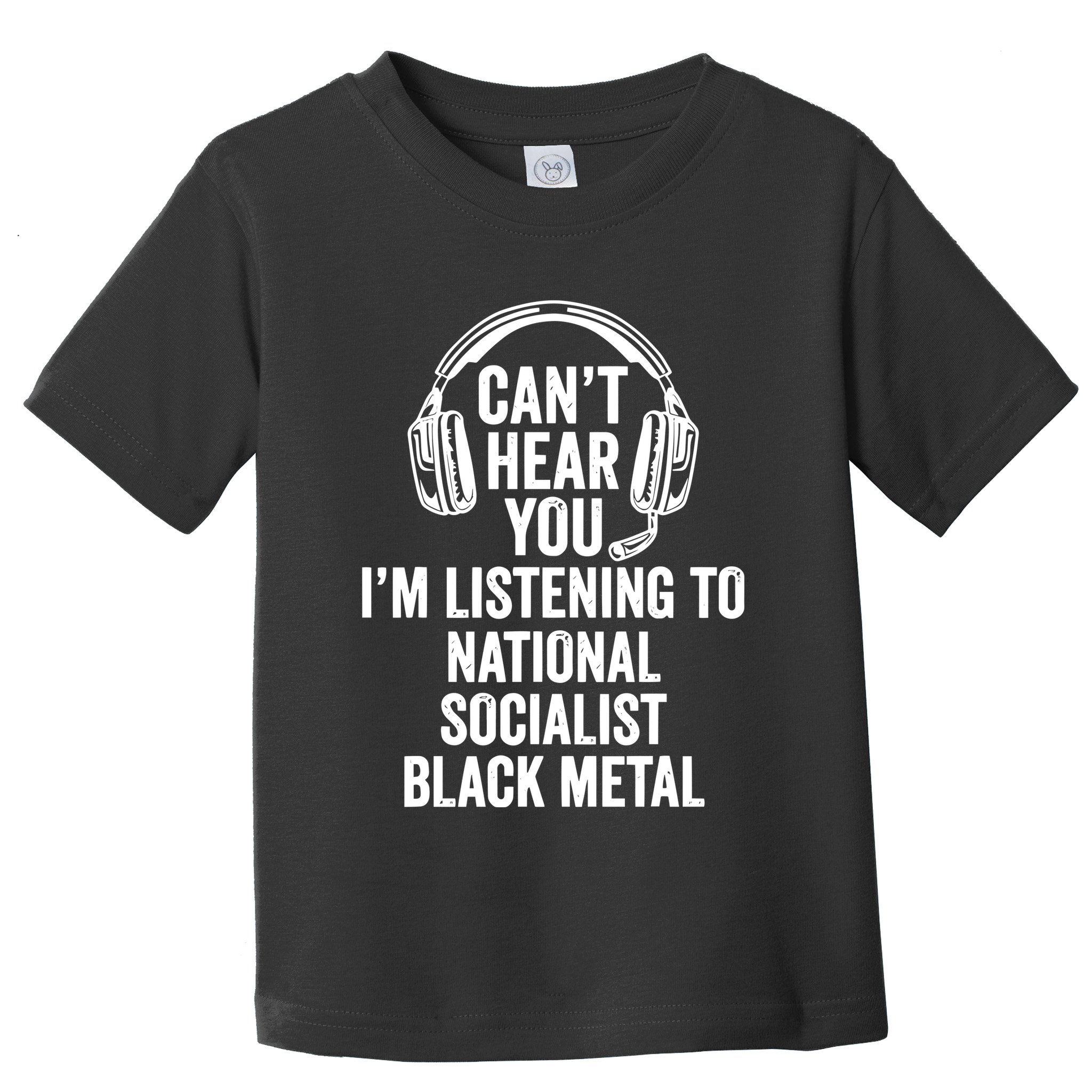 Blackmetalcringe CanT Hear You IM Listening To National Socialist Toddler T-Shirt