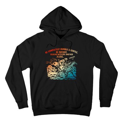 Be Completely Humble & Gentle Be Patient Bearing Hoodie