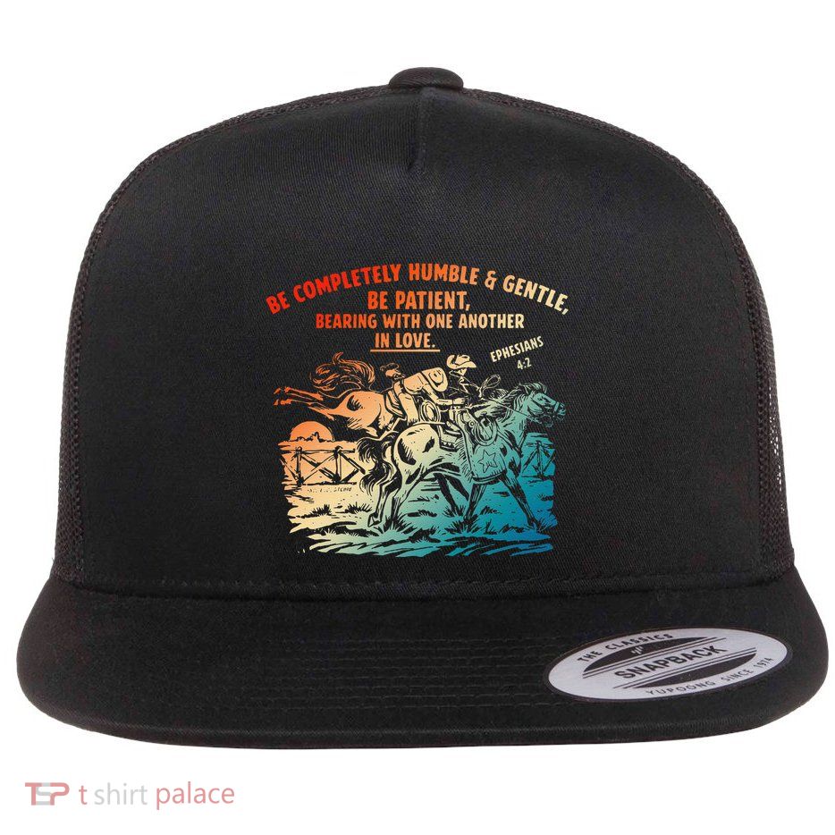 Be Completely Humble & Gentle Be Patient Bearing Flat Bill Trucker Hat
