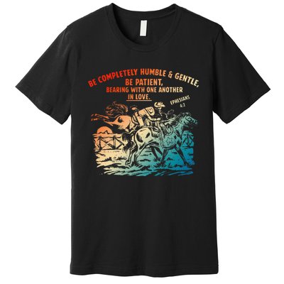 Be Completely Humble & Gentle Be Patient Bearing Premium T-Shirt