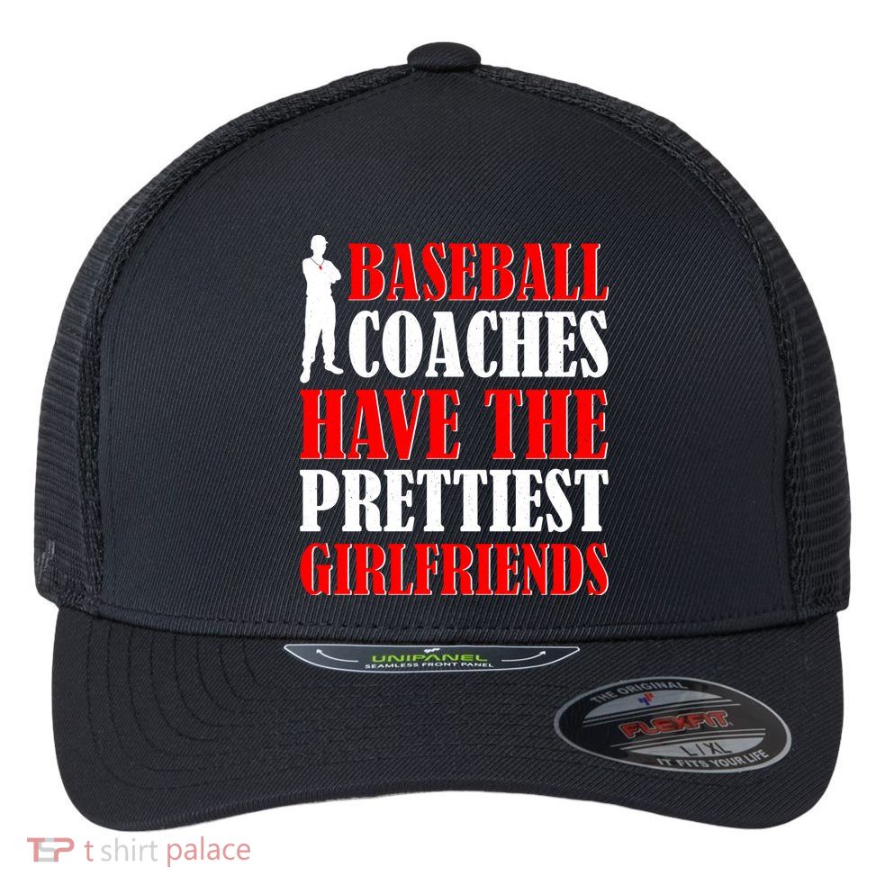 Baseball Coaches Have The Prettiest Girlfriends Flexfit Unipanel Trucker Cap