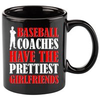 Baseball Coaches Have The Prettiest Girlfriends 11oz C Handle Ceramic Mug