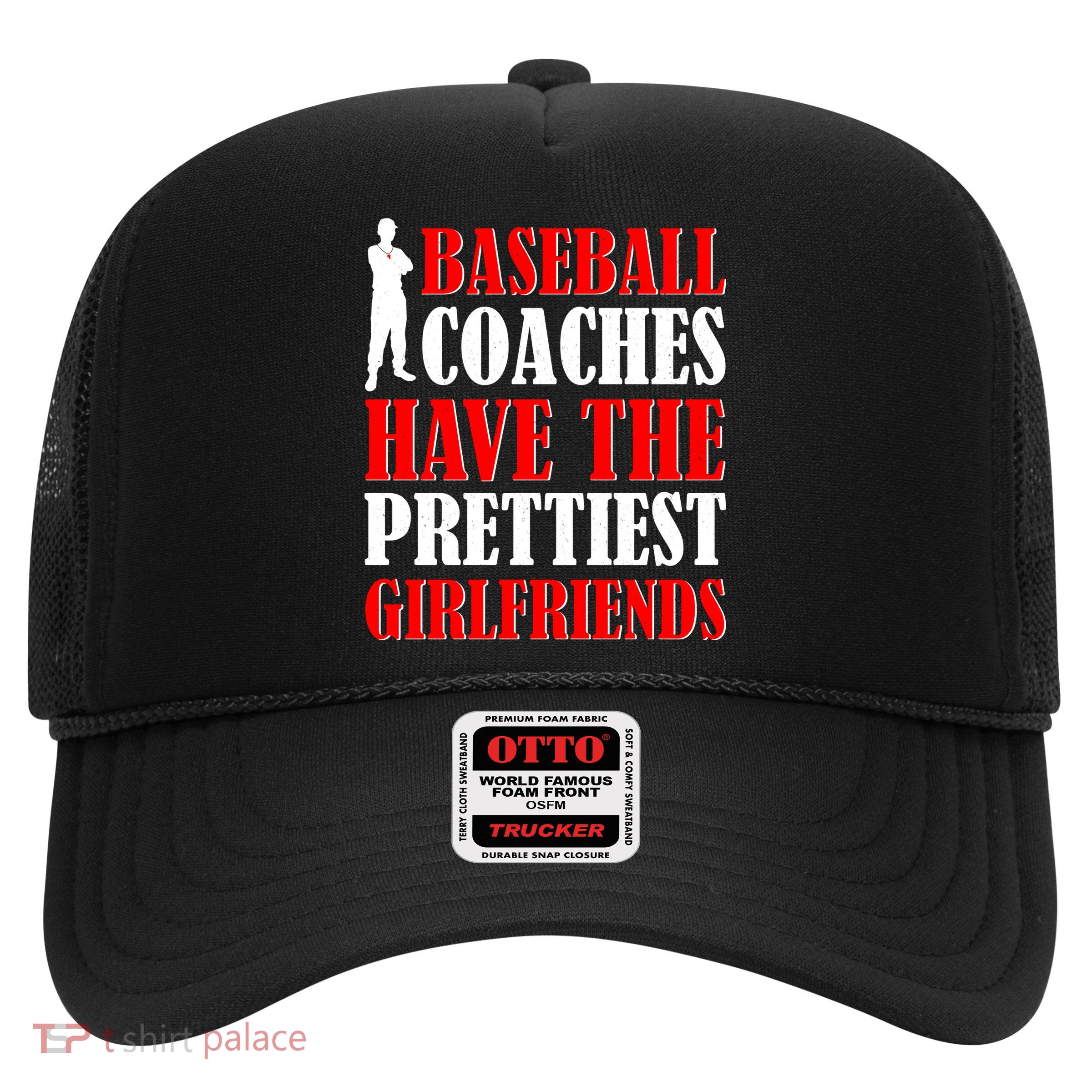 Baseball Coaches Have The Prettiest Girlfriends Trucker Hat