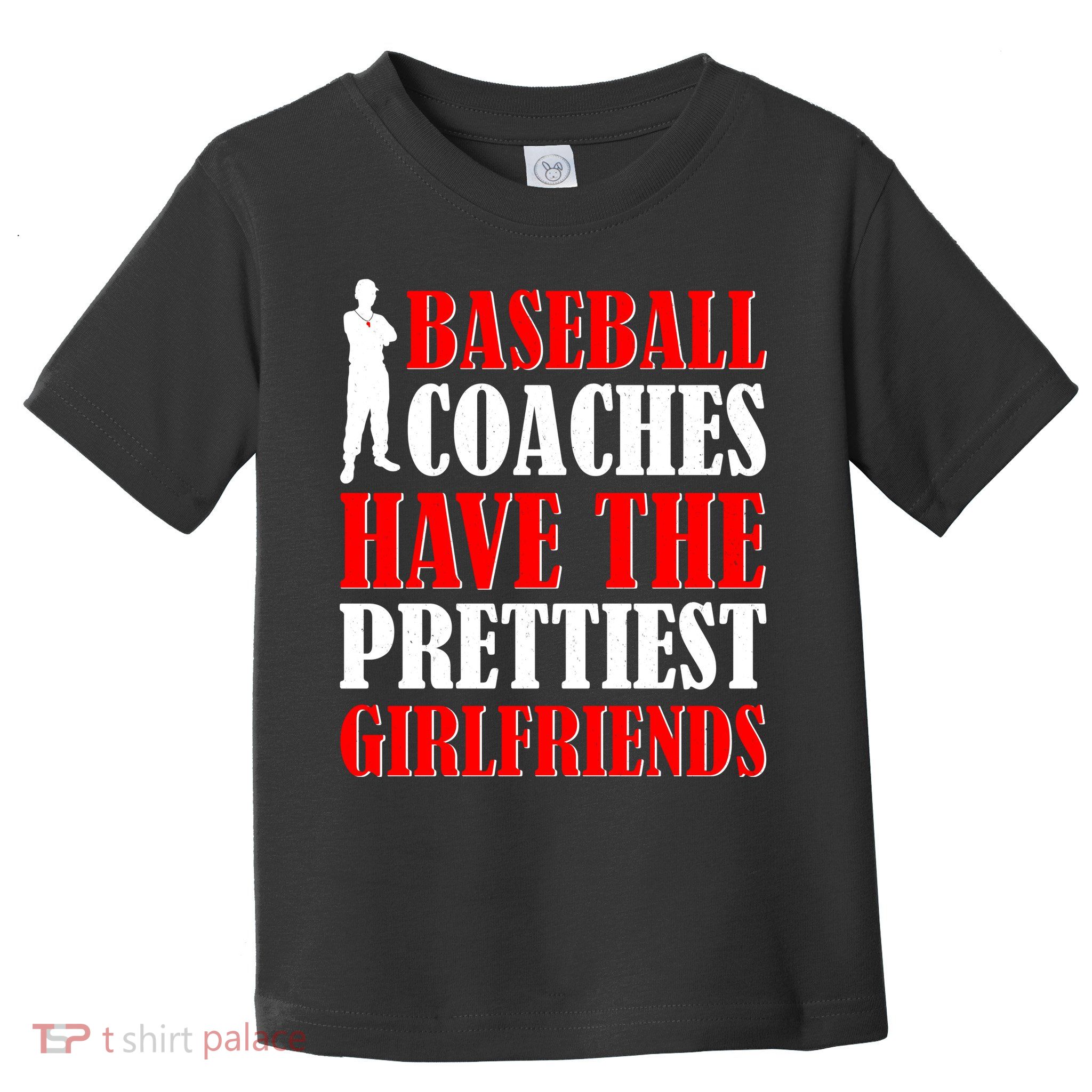 Baseball Coaches Have The Prettiest Girlfriends Toddler T-Shirt