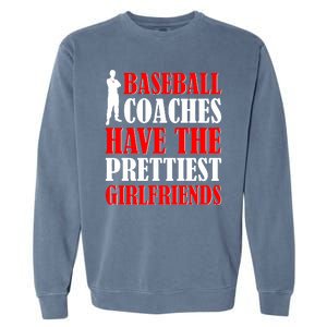 Baseball Coaches Have The Prettiest Girlfriends Garment-Dyed Sweatshirt