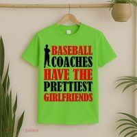 Baseball Coaches Have The Prettiest Girlfriends T-Shirt