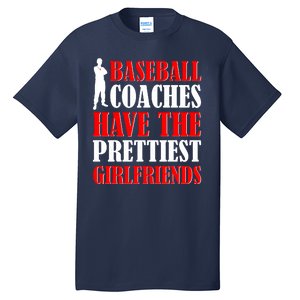 Baseball Coaches Have The Prettiest Girlfriends Tall T-Shirt