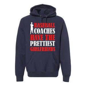 Baseball Coaches Have The Prettiest Girlfriends Premium Hoodie