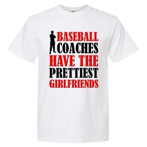 Baseball Coaches Have The Prettiest Girlfriends Garment-Dyed Heavyweight T-Shirt