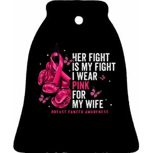 Breast Cancer Her Fight Is My Fight I Wear Pink Wife Breast Ceramic Bell Ornament