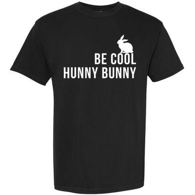 Be Cool Hunny Bunny Funny 90s Movie S Garment-Dyed Heavyweight T-Shirt