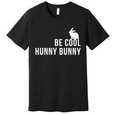 Be Cool Hunny Bunny Funny 90s Movie S Premium T-Shirt