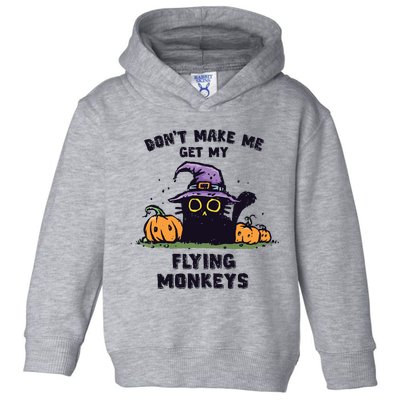 Back Cat Halloween DonT Make Me Get My Flying Monkeys Toddler Hoodie