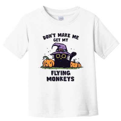 Back Cat Halloween DonT Make Me Get My Flying Monkeys Toddler T-Shirt