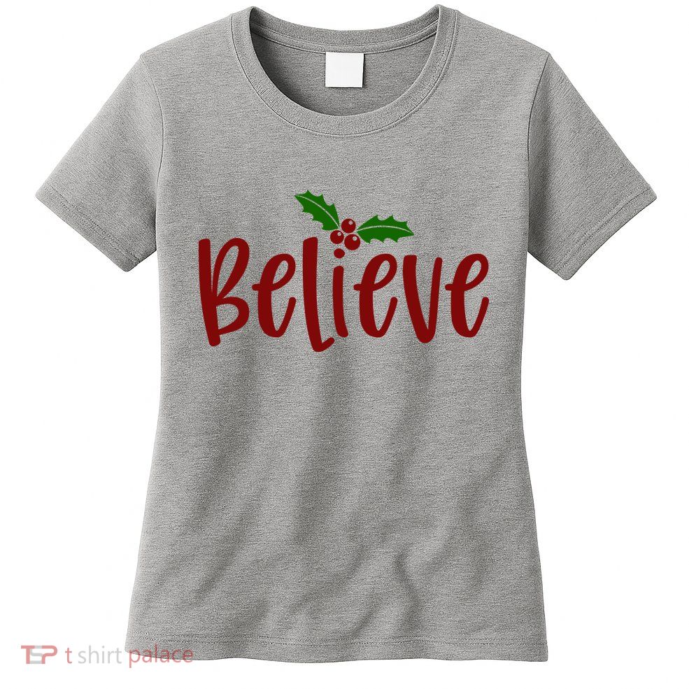 Believe Christmas Holiday Womens T-Shirt