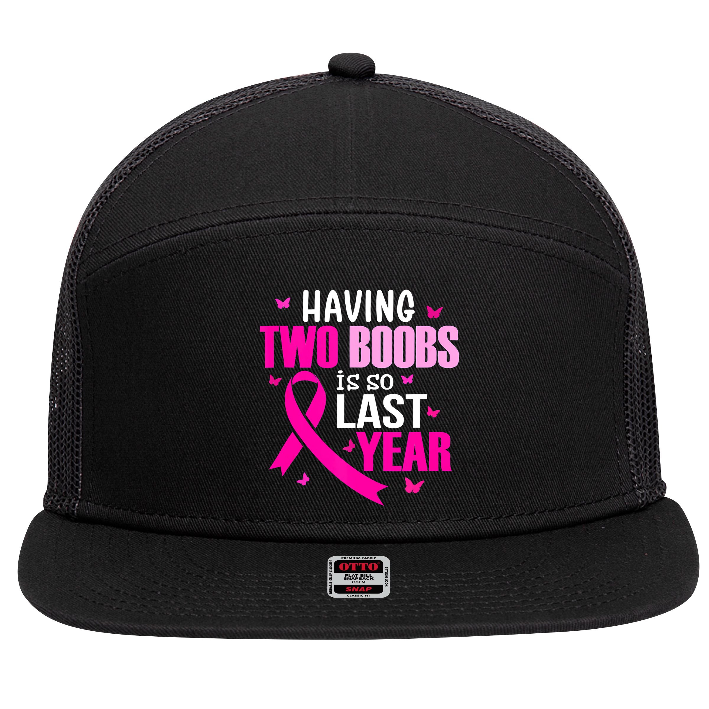 Breast Cancer Having Two Boobs Is So Last Year Awareness 7 Panel Mesh Trucker Snapback Hat