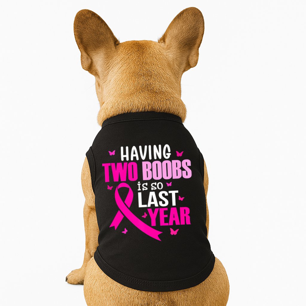 Breast Cancer Having Two Boobs Is So Last Year Awareness Doggie Tank