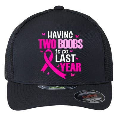 Breast Cancer Having Two Boobs Is So Last Year Awareness Flexfit Unipanel Trucker Cap