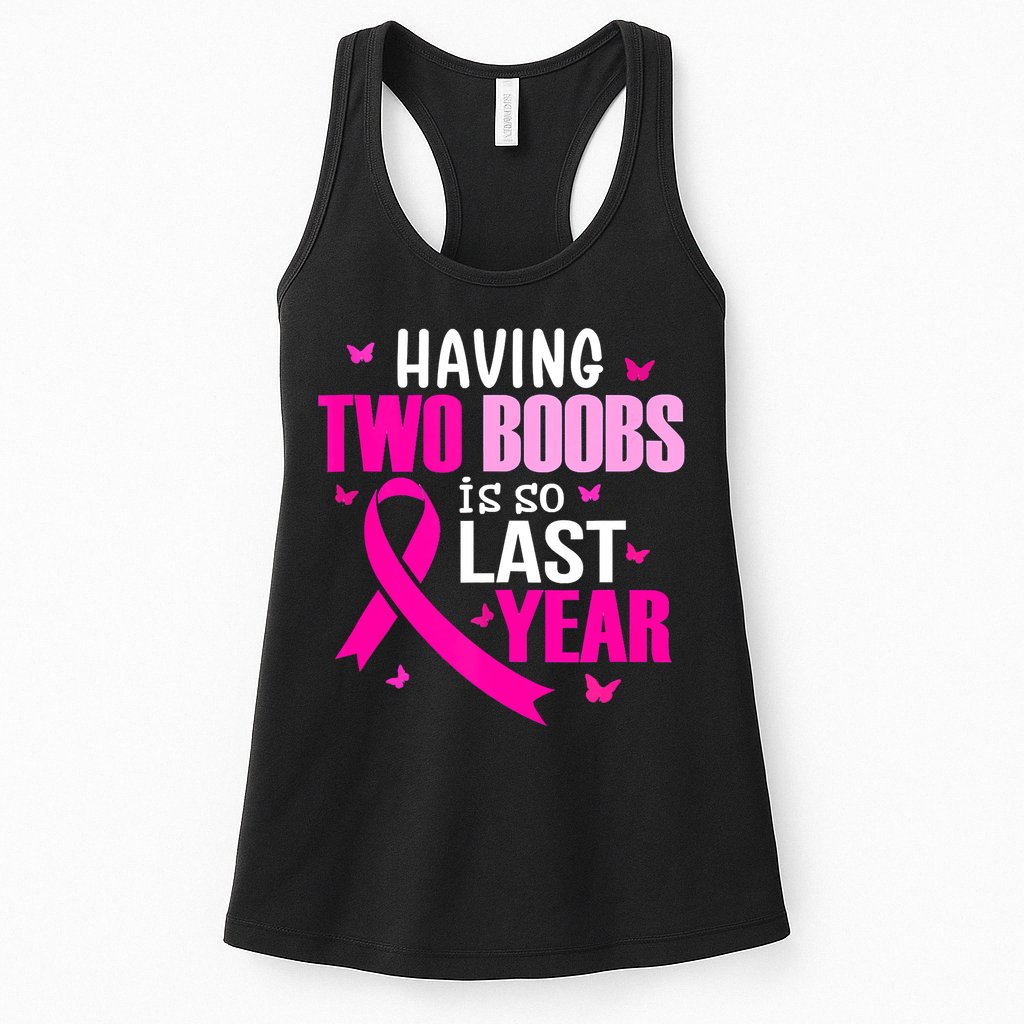 Breast Cancer Having Two Boobs Is So Last Year Awareness Womens Tank Top