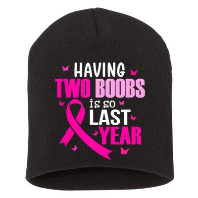 Breast Cancer Having Two Boobs Is So Last Year Awareness Short Acrylic Beanie