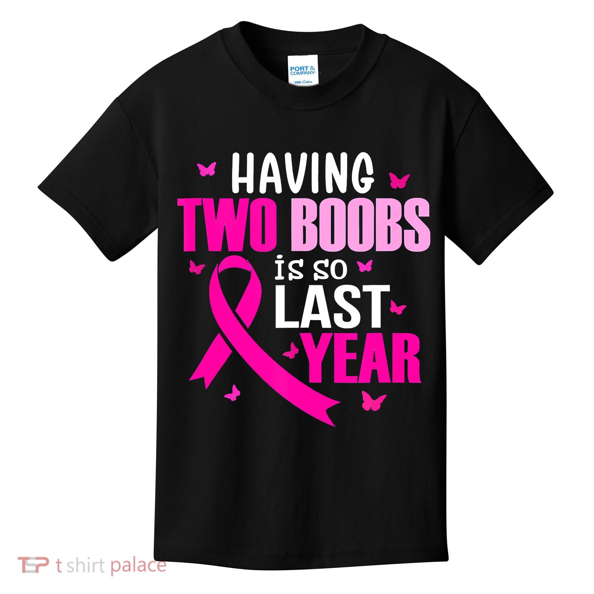 Breast Cancer Having Two Boobs Is So Last Year Awareness Kids T-Shirt