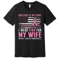 Breast Cancer Her Fight Is My Fight I Wear Pink Wife Breast Cancer Support Premium T-Shirt