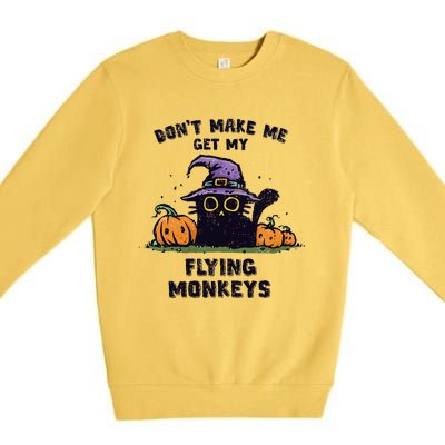 Back Cat Halloween DonT Make Me Get My Flying Monkeys Premium Crewneck Sweatshirt