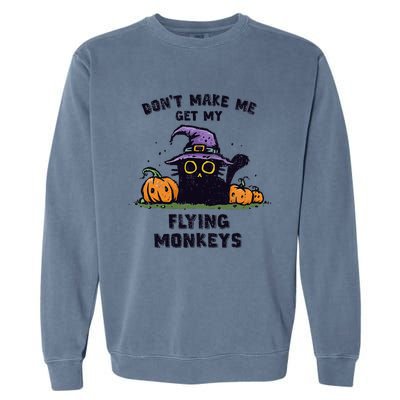 Back Cat Halloween DonT Make Me Get My Flying Monkeys Garment-Dyed Sweatshirt