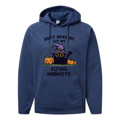 Back Cat Halloween DonT Make Me Get My Flying Monkeys Performance Fleece Hoodie