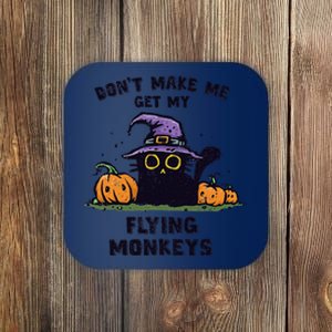 Back Cat Halloween DonT Make Me Get My Flying Monkeys Coaster