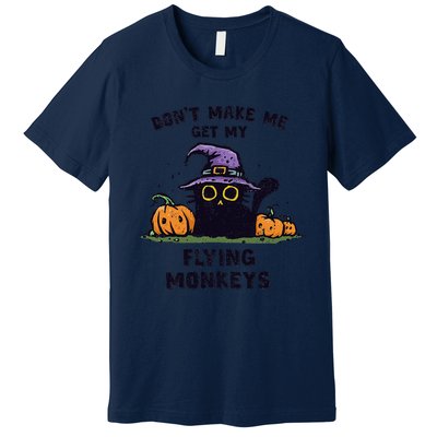 Back Cat Halloween DonT Make Me Get My Flying Monkeys Premium T-Shirt