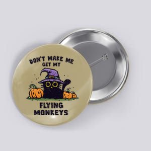 Back Cat Halloween DonT Make Me Get My Flying Monkeys Button