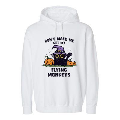 Back Cat Halloween DonT Make Me Get My Flying Monkeys Garment-Dyed Fleece Hoodie