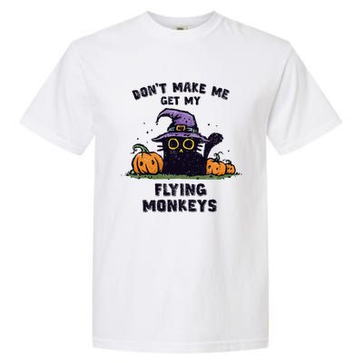 Back Cat Halloween DonT Make Me Get My Flying Monkeys Garment-Dyed Heavyweight T-Shirt