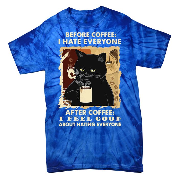 Before Coffee I Hate Everyone After Coffee Black Cat Drink Tie-Dye T-Shirt