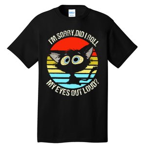 Black Cat I’M Sorry Did I Roll My Eyes Out Loud Tall T-Shirt