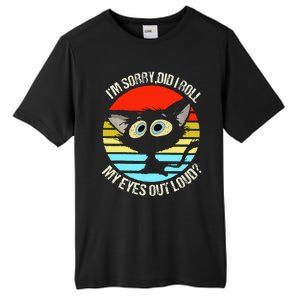 Black Cat I’M Sorry Did I Roll My Eyes Out Loud Tall Fusion ChromaSoft Performance T-Shirt