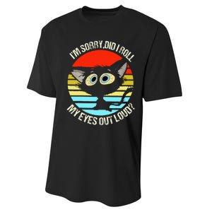 Black Cat I’M Sorry Did I Roll My Eyes Out Loud Performance Sprint T-Shirt